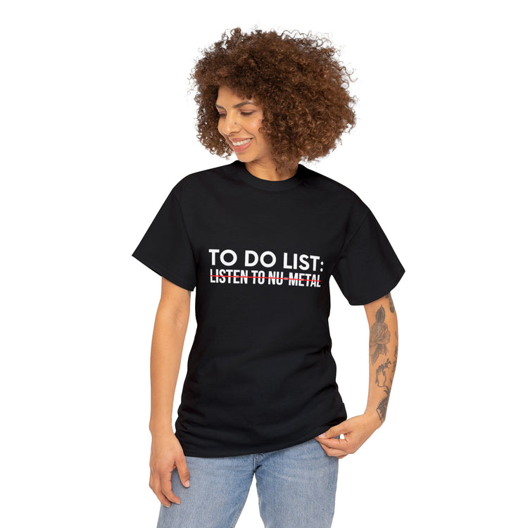 Funny Saying To Do List Listen To Nu-Metal Women Men Gag Novelty Sarcastic To Do List Listen To Nu-Metal Unisex Heavy Cotton Tee