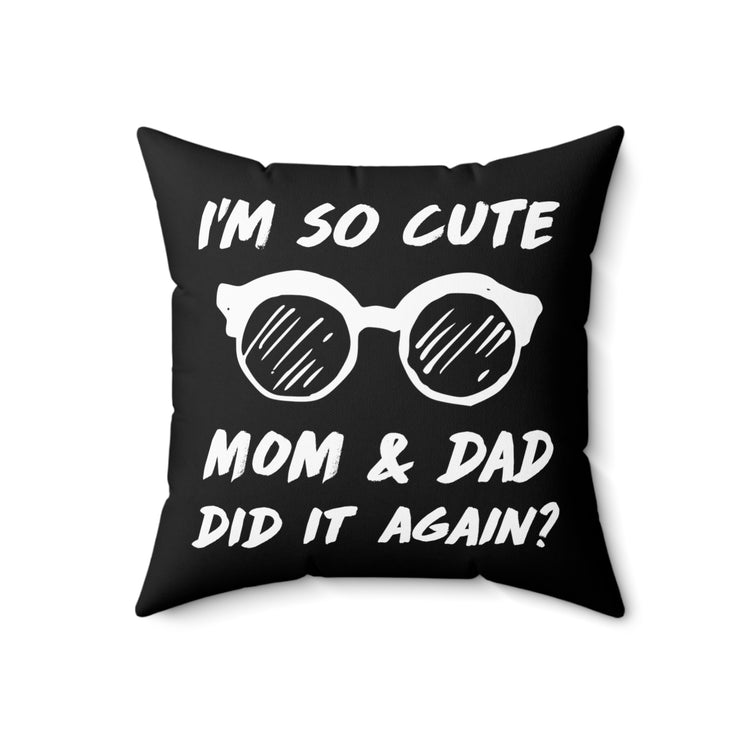 I'm So Cute Mom And Dad Did It Again Big Brother Sister Spun Polyester Square Pillow