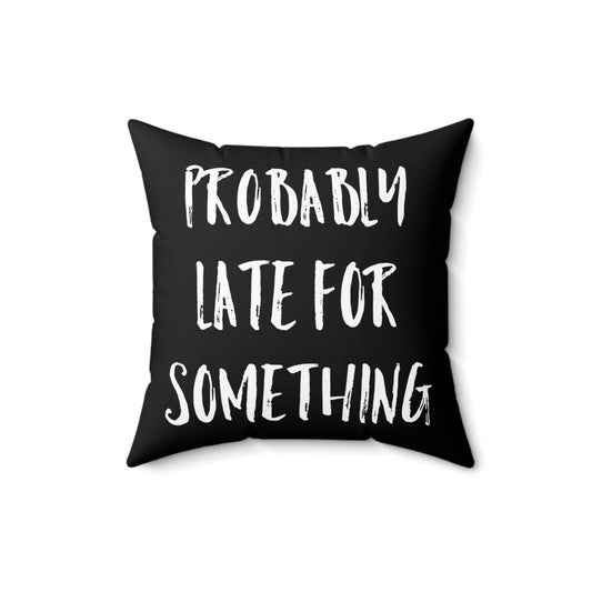 Probably Late For Something Introvert Sleep Sarcastic Spun Polyester Square Pillow