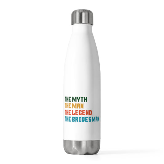 The Myth The Man The Legend The Bridesman Gift Wedding T-shirt | Bridesman Proposal | Man of Honor 20oz Insulated Bottle