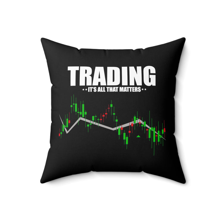 Hilarious Traders Appreciation Investors Graphic MockeriesTrading Stocks Importance Spun Polyester Square Pillow