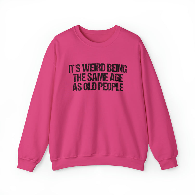 Humorous Weirdly Aged Oldies Sassiest Mockery Unisex Crewneck Sweatshirt