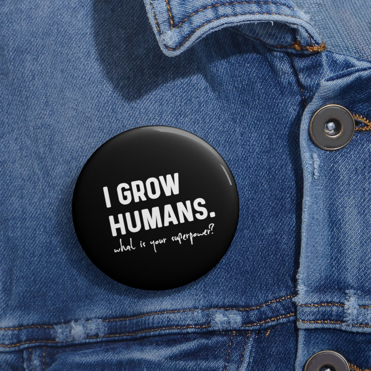 Hilarious I Grow Humans What Is Your Superpower? Future Mom Shirt Custom Pin Buttons