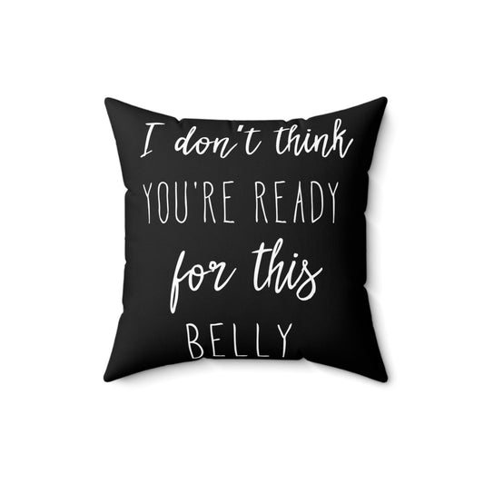 I Don't Think You're Ready For This Belly Pregnant Tank Top Maternity Clothes Spun Polyester Square Pillow