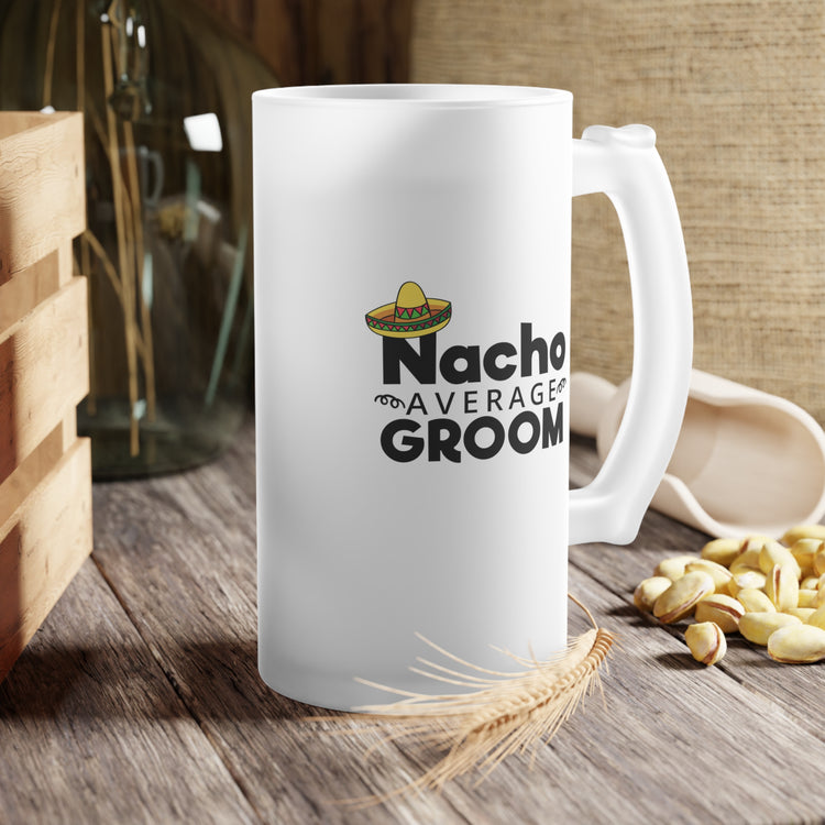 Humorous Groom Nachos Weddings Bachelors Mexico We Frosted Glass Beer Mug