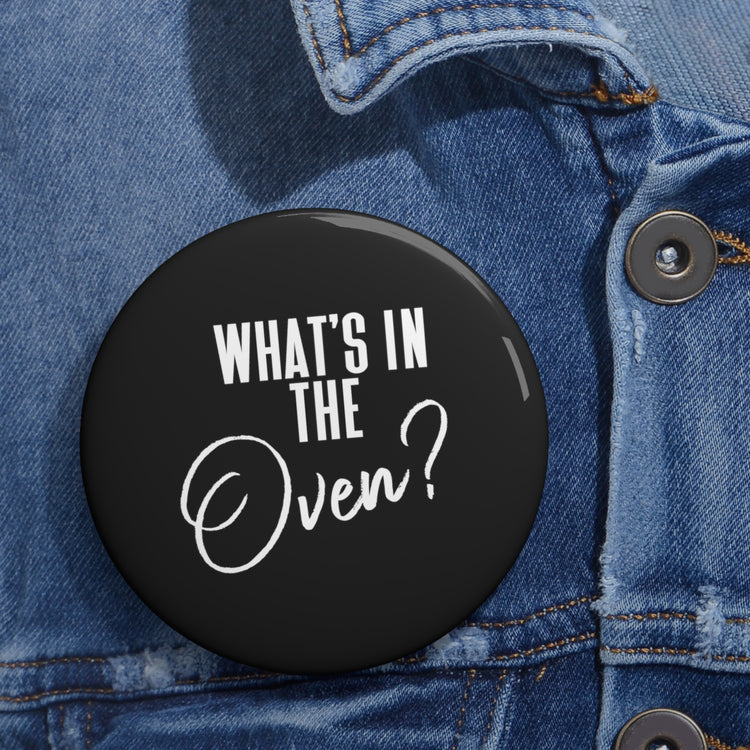 Humorous What's In The Oven Future Mom Baby Bump Hilarious Custom Pin Buttons