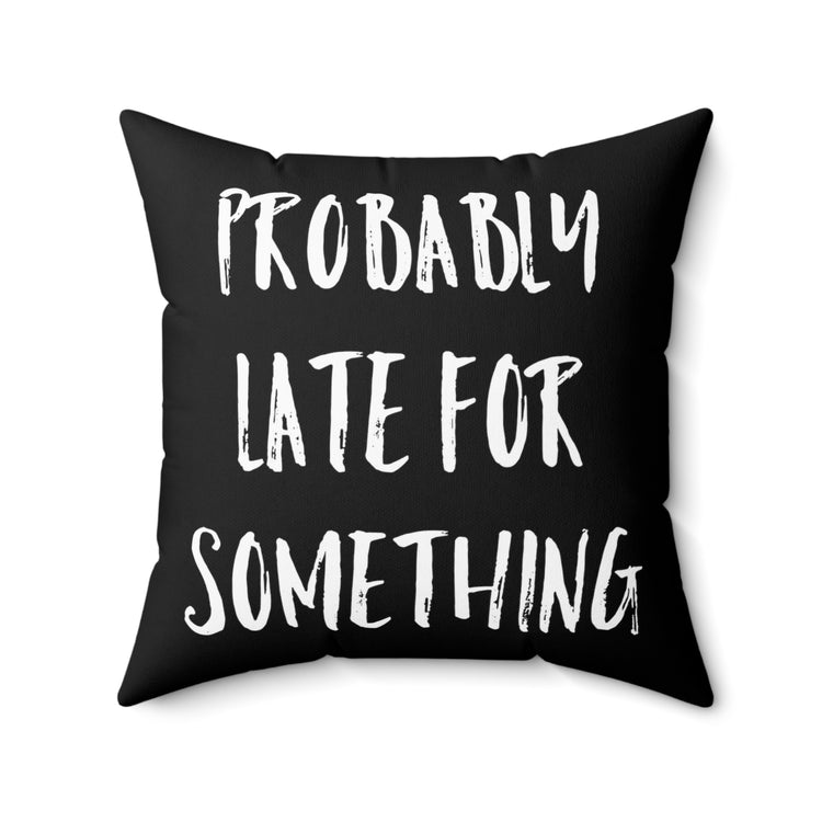 Probably Late For Something Introvert Sleep Sarcastic Spun Polyester Square Pillow