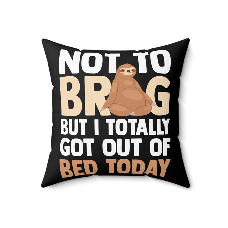 Hilarious Not To Brag But Totally Out Of Bed Today Sleepy Exhausted Indolence Spun Polyester Square Pillow