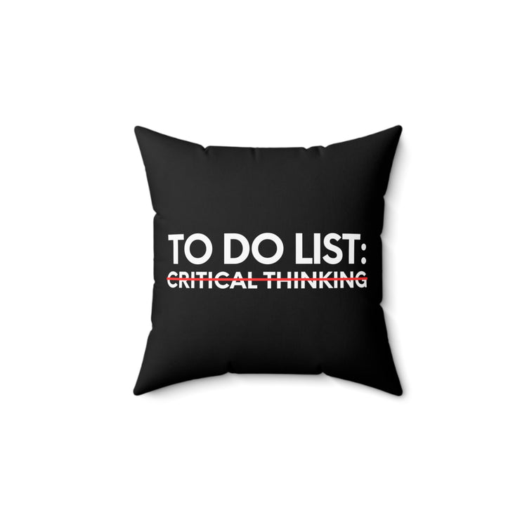 Funny Saying To Do List Critical Thinking Sarcasm Women Men Novelty Sarcastic To Do List Critical Thinking  Spun Polyester Square Pillow