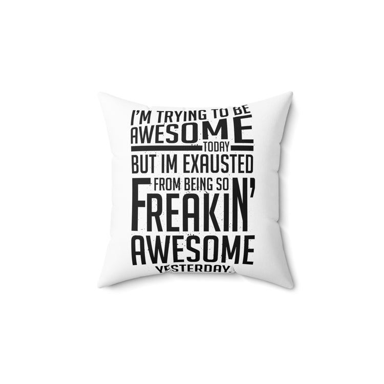 Hilarious Awesome Today Inspirational Motivative Sayings Spun Polyester Square Pillow