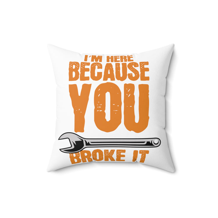 Humorous Because I'ts Damaged Construction Carpenters Spun Polyester Square Pillow