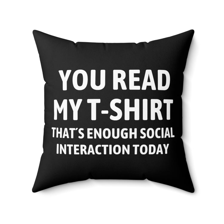 Funny Read My Interaction Interacting Sarcastic Hilarious Communication Socializing  Spun Polyester Square Pillow