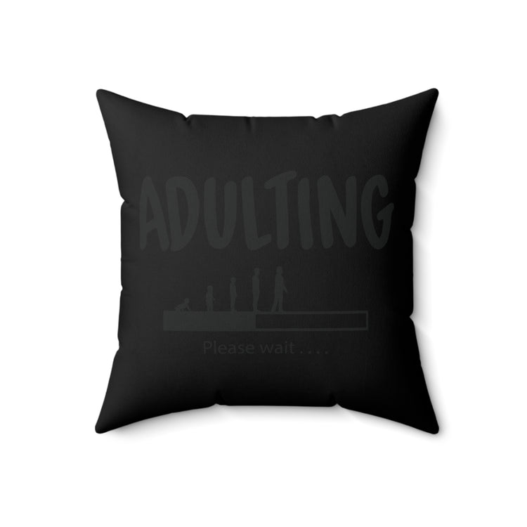 Humorous Adulting Loading Please Wait Spun Polyester Square Pillow