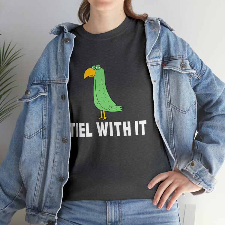 Shirt Funny Tiel With It Motivational Birds Hilarious Cockatiel Cheerful Inspirational T-Shirt Unisex Heavy Cotton Tee