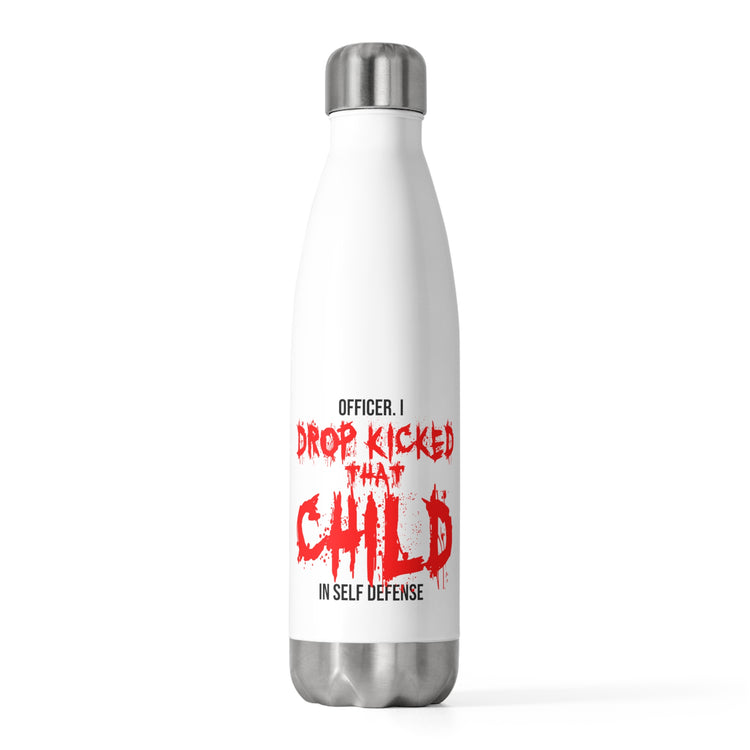 Funny Officer Kicked That Child Sarcastic Annoyed Sayings Pun 20oz Insulated Bottle