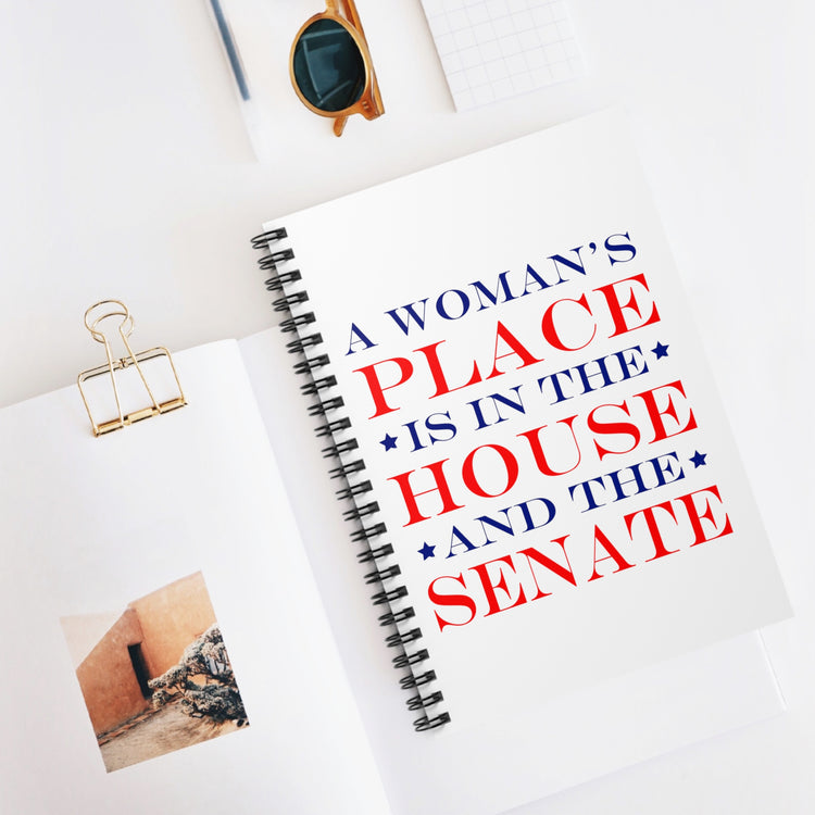 A Woman's Place Is In The House And The Senate Spiral Notebook - Ruled Line