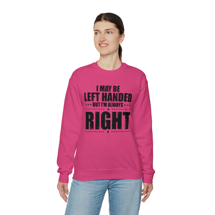 Novelty Left Handed But I'm Right Sarcasm Humorous Unisex Crewneck Sweatshirt