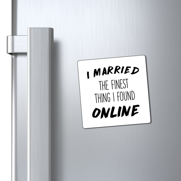 I Married The Finest Thing I Found Online Funny Future Mrs Shirt | Wifey Shirt | Wedding T-Shirt | Engagement TShirt Magnets