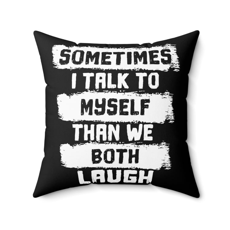 Humorous Talk To Myself Introverts Hilarious Then We Laugh Spun Polyester Square Pillow