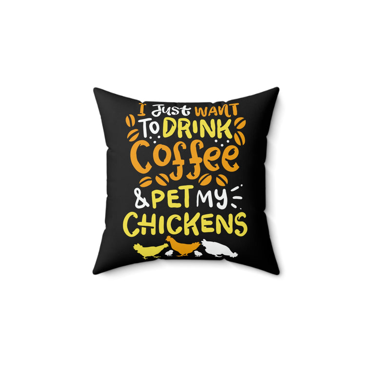 I Just want to Drink Coffee And pet my chickens Spun Polyester Square Pillow