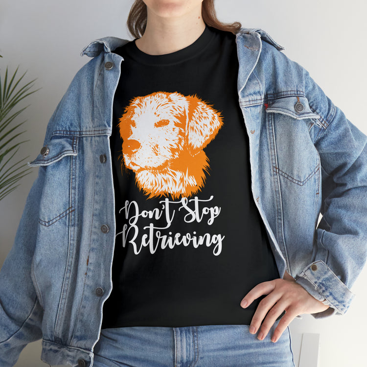 Shirt Funny Don't Stop Retrieving Doodle Canine Adventure Dog Lover T-Shirt Unisex Heavy Cotton Tee