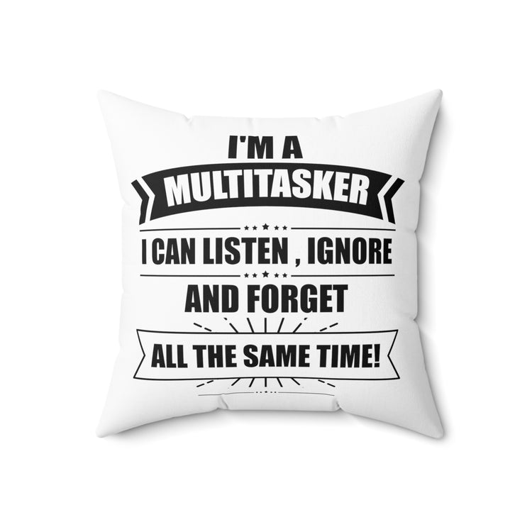 Hilarious I'm A Multitasker Can Ignore And Forget Brassy Novelty Spun Polyester Square Pillow