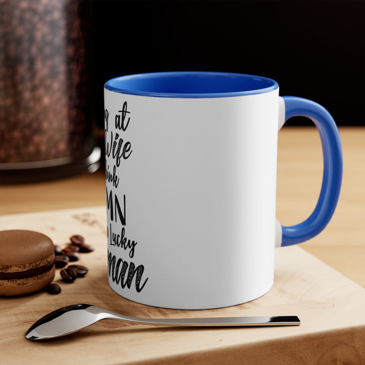 Coffee Mug Funny Looking At My Wife I Think Damn She Is A Lucky Sarcasm –  Teegarb