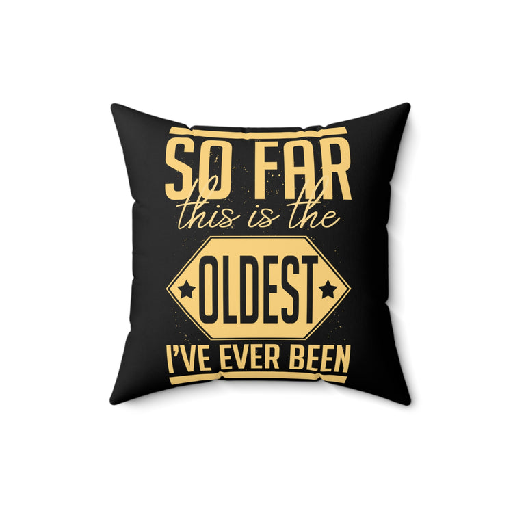 Hilarious This Is Oldest Ever Been Amusing Spun Polyester Square Pillow