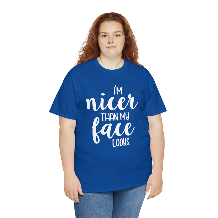 Shirt Funny I'm Nicer Than My Face Looks Sassy Personality Charming T-Shirt Unisex Heavy Cotton Tee