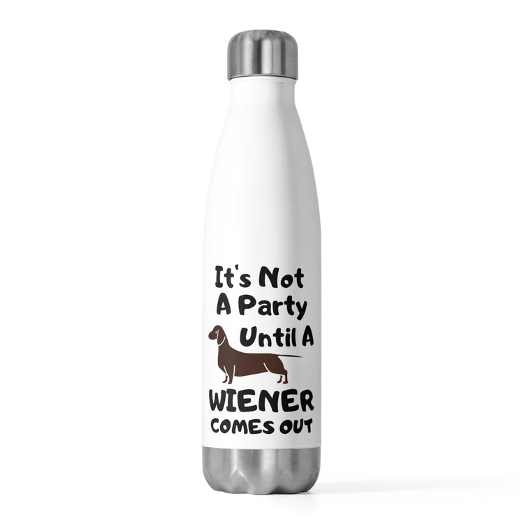 Humorous Not A Party Until A Wiener Comes Hilarious Dachshunds Enthusiast Men Women T Shirt 20oz Insulated Bottle