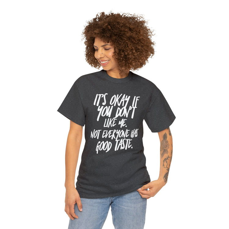 Shirt Funny It's Okay If You Don't Like Me Empowering Self-Love T-Shirt Unisex Heavy Cotton Tee