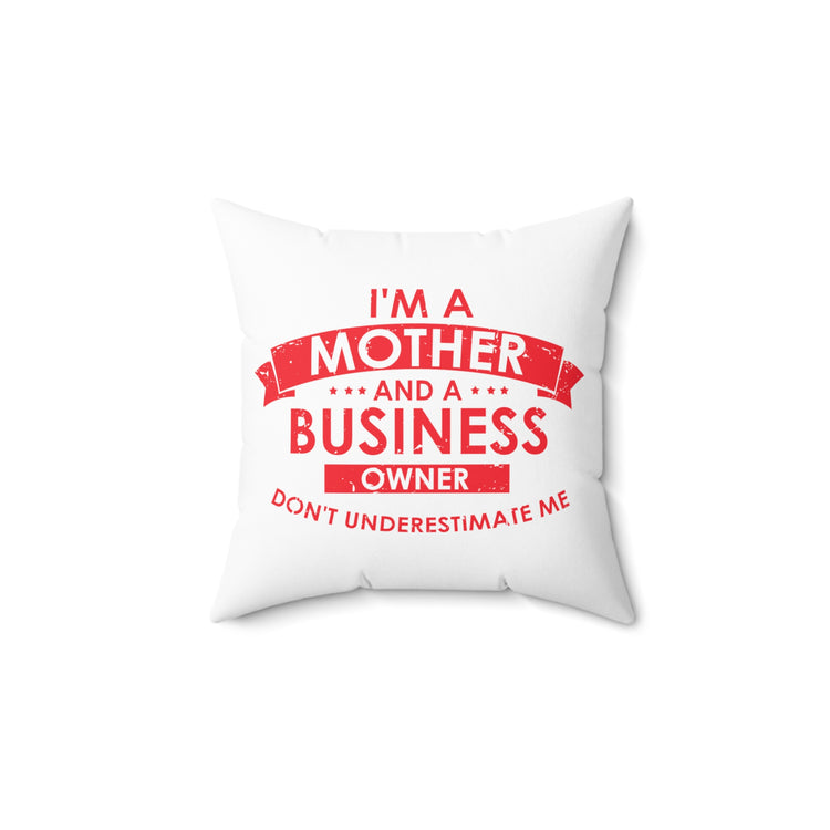 Inspirational Hardworking Mothers Uplifting Positive Sayings Motivational Entrepreneurs Spun Polyester Square Pillow