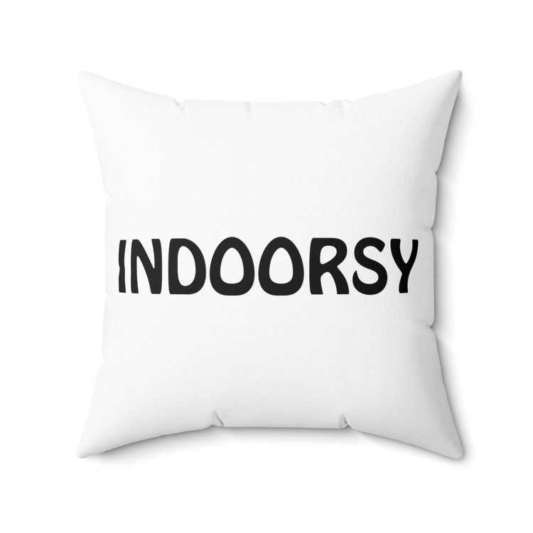 Indoorsy Introvert Gift For Her Him Best Friend Gift Funny Spun Polyester Square Pillow