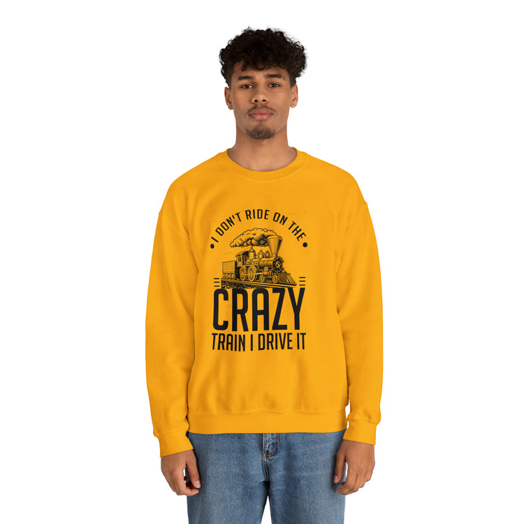 Funny I Don't Travel Crazy Trains Engine Roads Railways Fan Unisex Crewneck Sweatshirt