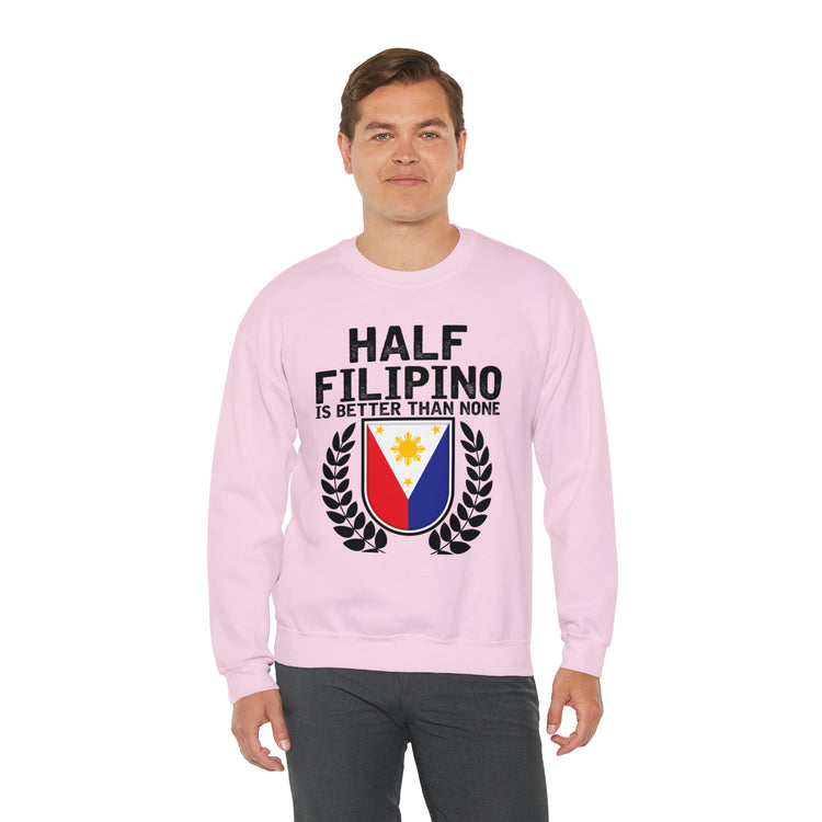 Novelty Half Filipino Is Betters Than None Pinoy Pride Lover Unisex Crewneck Sweatshirt