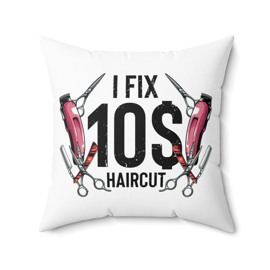 Hilarious Ten Dollar Haircuts Haircutter Hairstylist Lover Spun Polyester Square Pillow