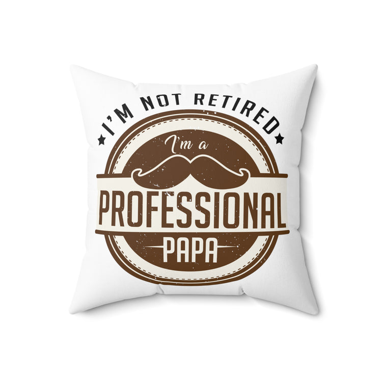 Humorous I'm Not Retired I'm A Professional Papa Retire Spun Polyester Square Pillow