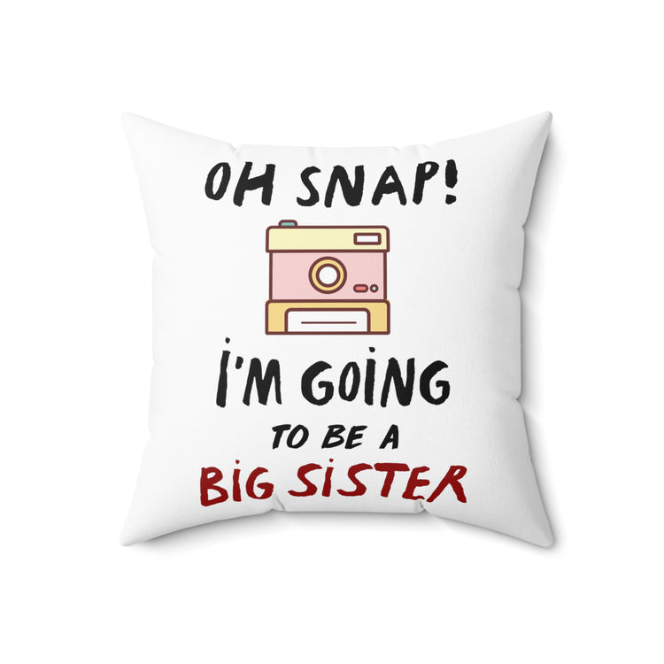 Oh Snap I'm Going To Be A Big Sister Baby Announcement Bodysuit Spun Polyester Square Pillow