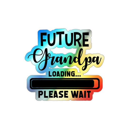 Future Grandpa Loading Please Wait Promoted To New Grandpa Holographic Die-cut Stickers