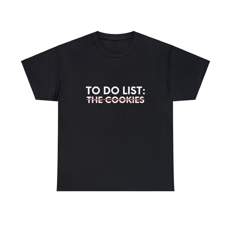 Funny Saying To Do List The Cookies Christmas Women Men Gag Novelty  To Do List The Cookies Christmas Wife  Unisex Heavy Cotton Tee