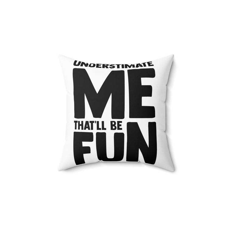 Hilarious Underestimate Forthright Underrate Miscalculate Contemptuous Derision Spun Polyester Square Pillow