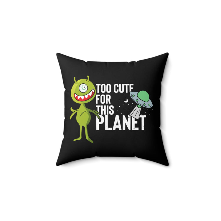 Novelty Too Cute For This Planets Extraterrestrial Aliens Extrinsic Martian Extraneous Spun Polyester Square Pillow