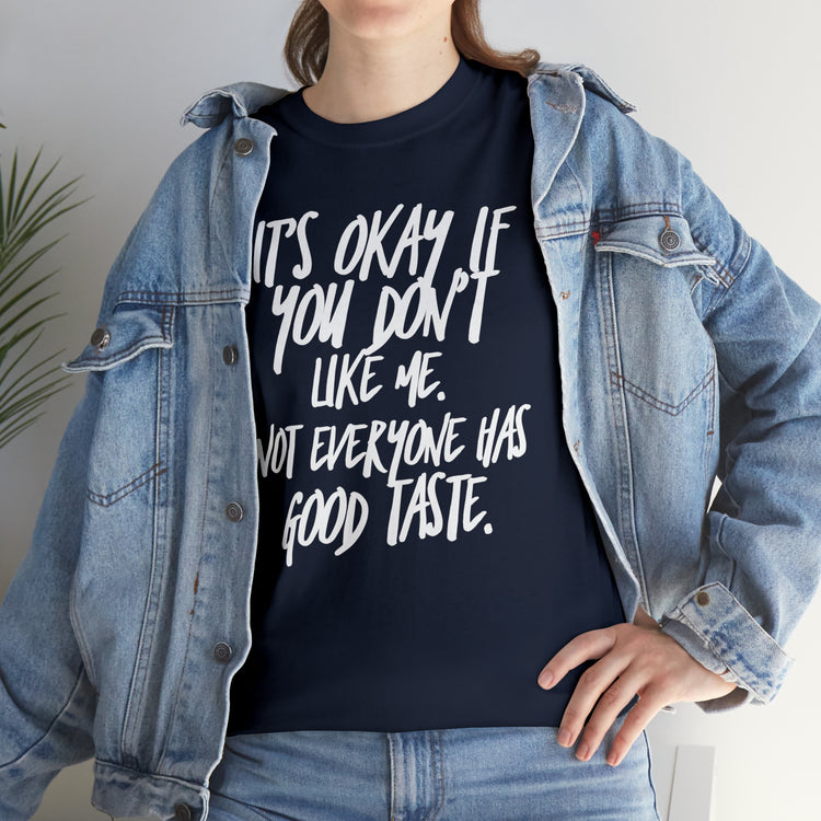 Shirt Funny It's Okay If You Don't Like Me Empowering Self-Love T-Shirt Unisex Heavy Cotton Tee