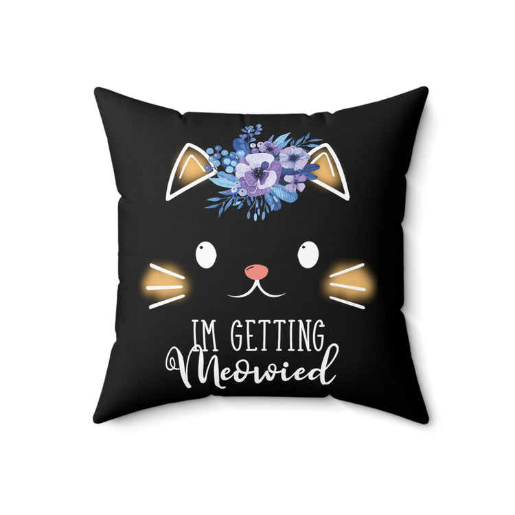 Hilarious Fiance Engagement Sarcastic Kitten Statements Spun Polyester Square Pillow