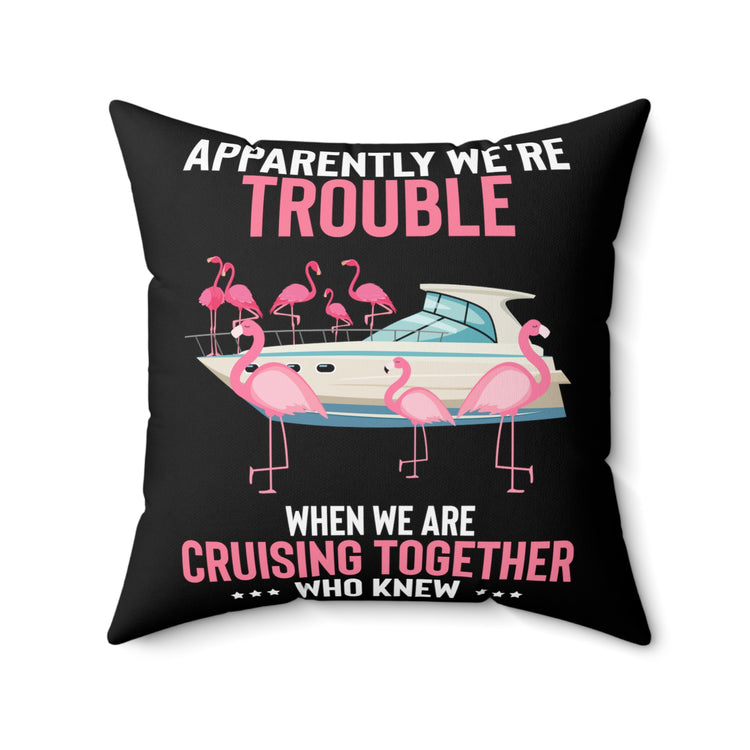 Hilarious Apparently We're Cruising Leisure Flamingos Yacht Ease Spun Polyester Square Pillow