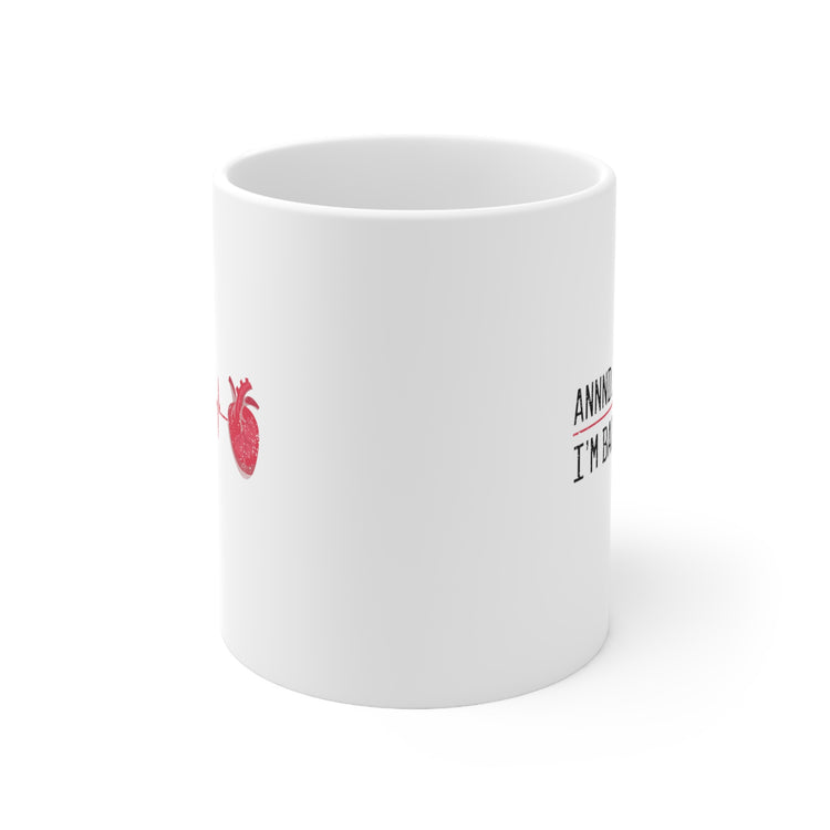 annnd I'm back heart attack Ceramic Mug 11oz