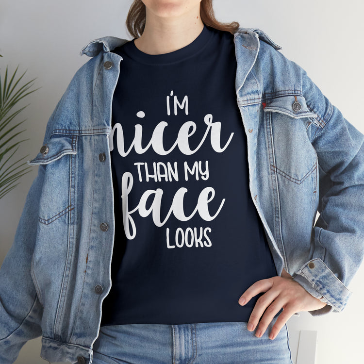 Shirt Funny I'm Nicer Than My Face Looks Sassy Personality Charming T-Shirt Unisex Heavy Cotton Tee