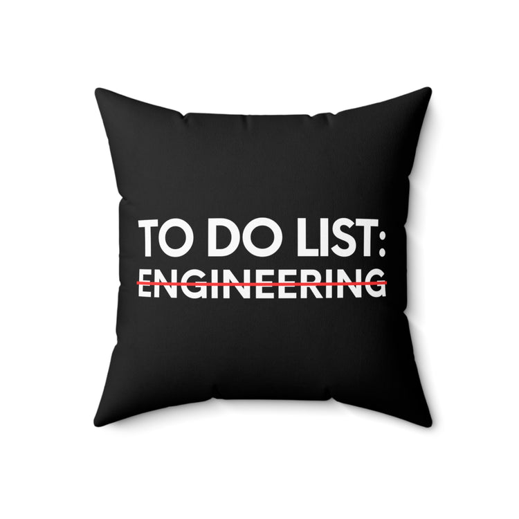 Funny Saying To Do List Engineer Sarcasm Women Men Teaching Novelty Professor Work To Do List Engineering   Spun Polyester Square Pillow