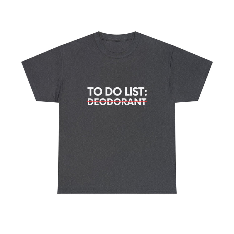 Funny Saying To Do List Deodorant Gym Exercises Women Men Novelty Sarcastic Wife To Do List Deodorant Dad   Unisex Heavy Cotton Tee