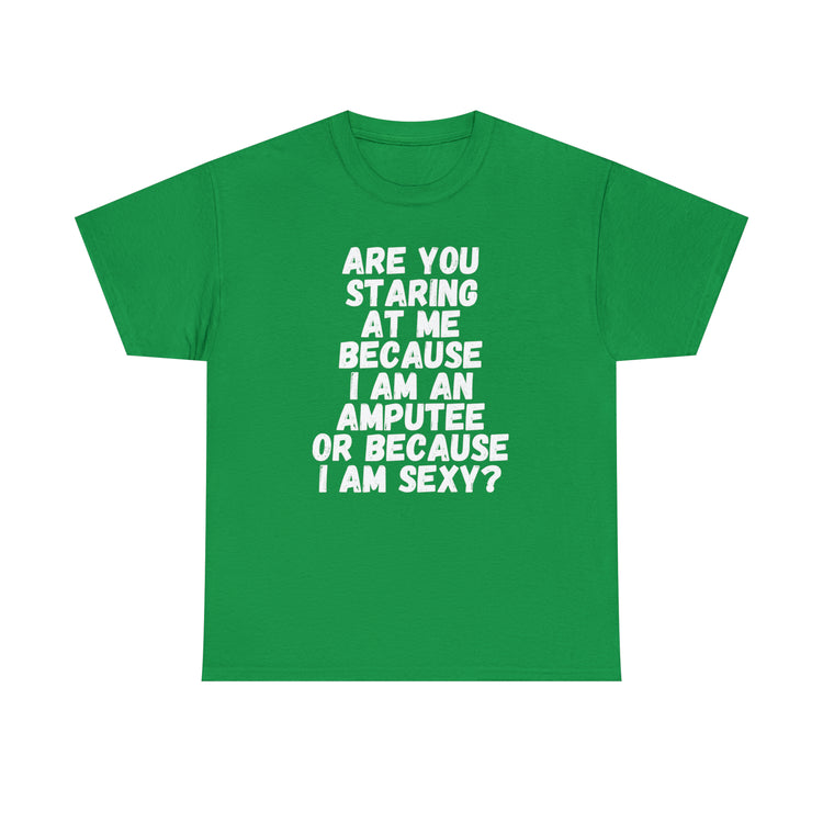 Shirt Funny Staring Because I'm An Amputee Awareness Positive T-Shirt Unisex Heavy Cotton Tee